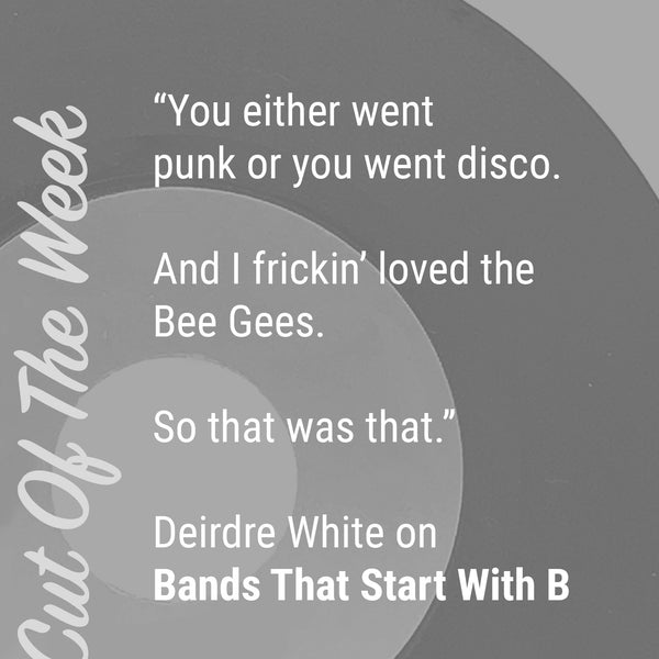 Deirdre White on Bands That Start with B