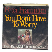 Load image into Gallery viewer, Peter Frampton : TRIED TO LOVE/ YOU DON&#39;T HAVE TO WORRY
