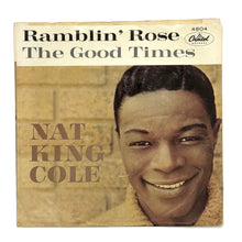 Load image into Gallery viewer, Nat King Cole : RAMBLIN&#39; ROSE/ THE GOOD TIMES
