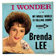 Load image into Gallery viewer, • Brenda Lee : I WONDER/ MY WHOLE WORLD IS FALLING DOWN
