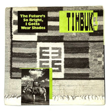 Load image into Gallery viewer, • Timbuk 3 : THE FUTURE'S SO BRIGHT, I GOTTA WEAR SHADES/ I'LL DO ALL RIGHT
