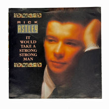Load image into Gallery viewer, • Rick Astley : IT WOULD TAKE A STRONG STRONG MAN/ YOU MOVE ME
