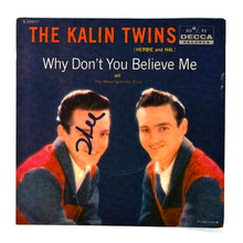 Load image into Gallery viewer, Kalin Twins, The : WHY DON&#39;T YOU BELIEVE ME/ THE MEANING OF THE BLUES
