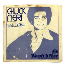 Load image into Gallery viewer, Chuck Neri : WASN'T IT NICE/ WHILE EVERYONE WAS FALLING IN LOVE
