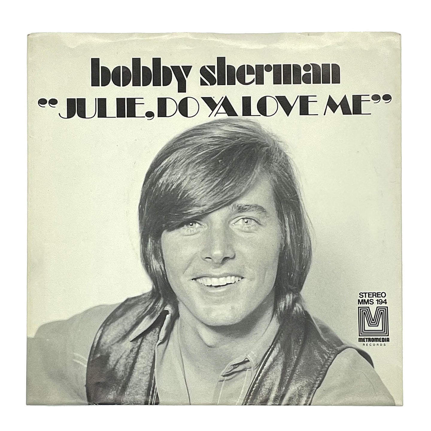 Bobby Sherman : JULIE, DO YA LOVE ME/ SPEND SOME TIME LOVIN' ME