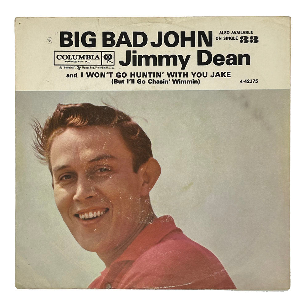 • Jimmy Dean : BIG BAD JOHN/ I WON'T GO HUNTIN' WITH YOU JAKE (BUT I'LL GO CHASIN' WIMMIN)