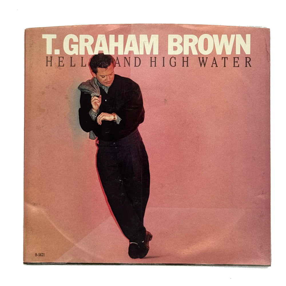 T. Graham Brown : HELL AND HIGH WATER/ DON'T MAKE A LIAR OUT OF ME