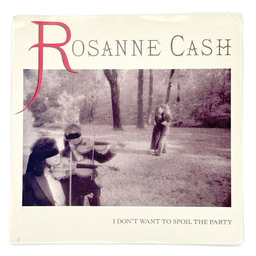 • Rosanne Cash : I DON'T WANT TO SPOIL THE PARTY/ LOOK WHAT OUR LOVE IS COMING TO