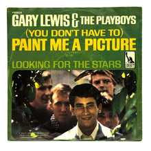 Load image into Gallery viewer, Gary Lewis And The Playboys : (YOU DON'T HAVE TO) PAINT ME A PICTURE/ LOOKING FOR THE STARS
