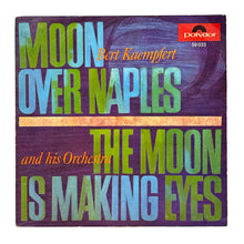 Load image into Gallery viewer, Bert Kaempfert : MOON OVER NAPLES/ THE MOON IS MAKING EYES
