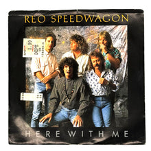 Load image into Gallery viewer, REO Speedwagon : HERE WITH ME/ WHEREVER YOU'RE GOIN' (IT'S ALRIGHT)
