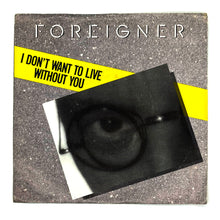Load image into Gallery viewer, Foreigner : I DON'T WANT TO LIVE WITHOUT YOU/ FACE TO FACE
