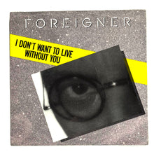 Load image into Gallery viewer, Foreigner : I DON'T WANT TO LIVE WITHOUT YOU/ I DON'T WANT TO LIVE WITHOUT YOU
