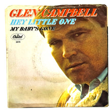Load image into Gallery viewer, • Glen Campbell : HEY LITTLE ONE/ MY BABY'S GONE
