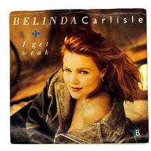 Load image into Gallery viewer, Belinda Carlisle : I GET WEAK/ SHOULD I LET YOU IN
