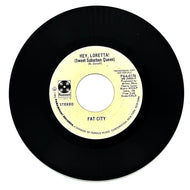 Fat City : HEY, LORETTA! (SWEET SUBURBAN QUEEN)/ HEY, LORETTA! (SWEET SUBURBAN QUEEN)