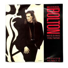 Load image into Gallery viewer, Michael Bolton feat. Kenny G : MISSING YOU NOW/ IT&#39;S ONLY MY HEART
