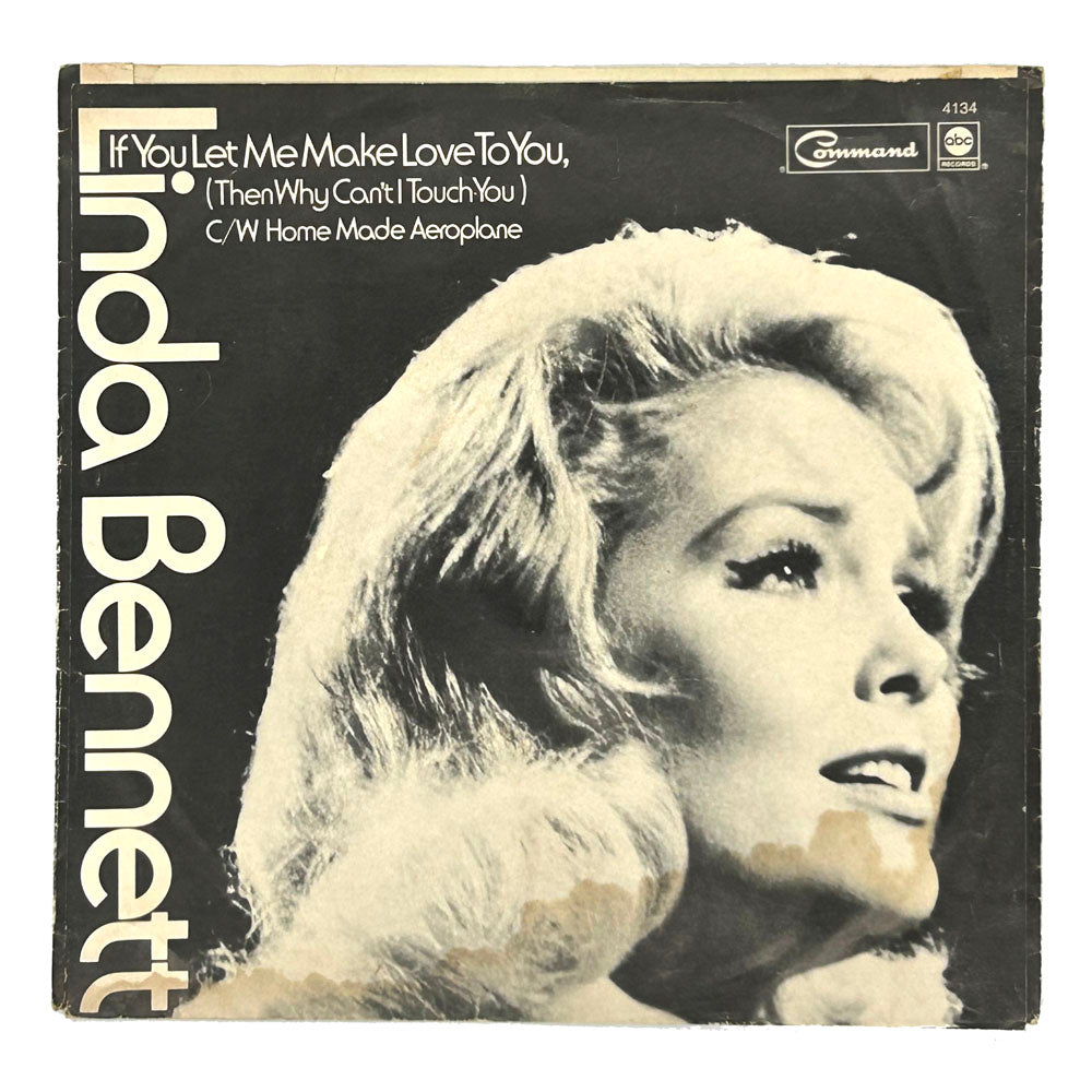 • Linda Bennett : IF YOU LET ME MAKE LOVE TO YOU (THEN WHY CAN'T I TOUCH YOU)/ HOME MADE AEROPLANE