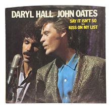 Load image into Gallery viewer, Daryl Hall &amp; John Oates : SAY IT ISN&#39;T SO/ KISS ON MY LIST
