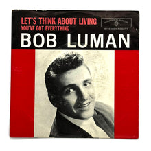 Load image into Gallery viewer, Bob Luman : LET&#39;S THINK ABOUT LIVING/ YOU&#39;VE GOT EVERYTHING
