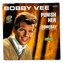 Load image into Gallery viewer, Bobby Vee : PUNISH HER/ SOMEDAY
