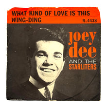 Load image into Gallery viewer, Joey Dee And The Starliters : WHAT KIND OF LOVE IS THIS/ WING-DING
