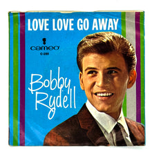 Load image into Gallery viewer, Bobby Rydell : LOVE, LOVE GO AWAY/ FORGET HIM
