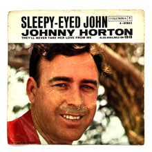 Load image into Gallery viewer, • Johnny Horton : SLEEPY-EYED JOHN/ THEY&#39;LL NEVER TAKE HER LOVE FROM ME
