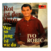 Load image into Gallery viewer, • Ivo Robic : ROT IST DER WEIN/ WER SO JUNG IS WIE DU
