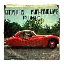 Load image into Gallery viewer, Elton John : PART-TIME LOVE/ I CRY AT NIGHT
