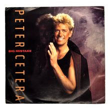 Load image into Gallery viewer, Peter Cetera : BIG MISTAKE/ LIVIN&#39; IN THE LIMELIGHT
