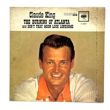 Load image into Gallery viewer, • Claude King : THE BURNING OF ATLANTA/ DON&#39;T THE MOON LOOK LONESOME
