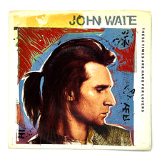 Load image into Gallery viewer, John Waite: THESE TIMES ARE HARD FOR LOVERS/ WILD ONE
