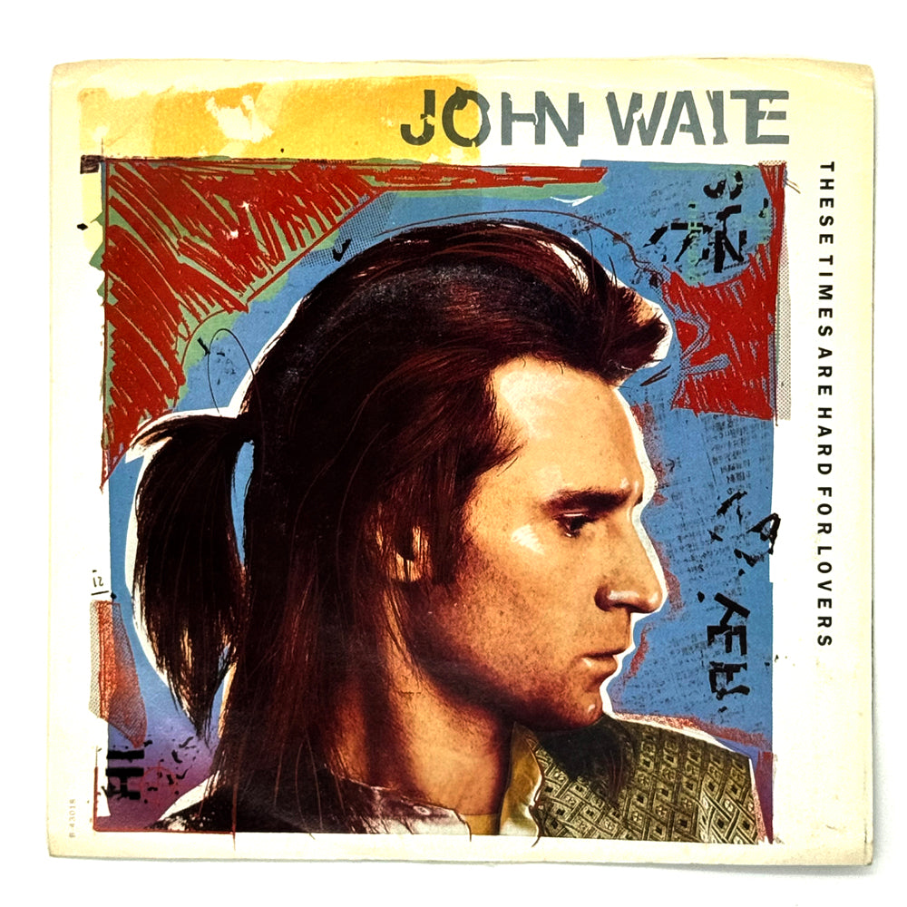 John Waite: THESE TIMES ARE HARD FOR LOVERS/ WILD ONE