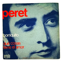 Load image into Gallery viewer, Peret : BORRIQUITO.../ QUE COSAS TIENE EL AMOR
