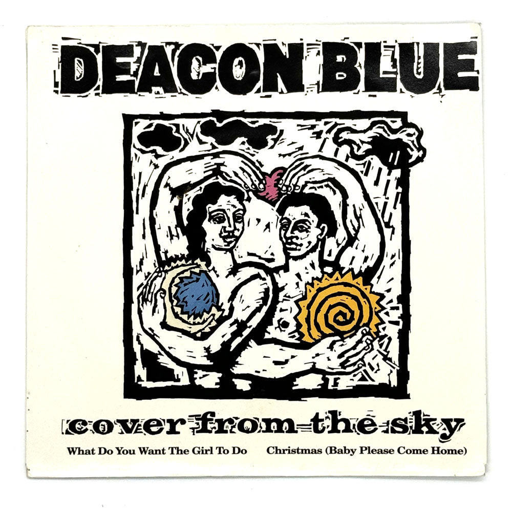 • Deacon Blue : COVER FROM THE SKY/ WHAT DO YOU WANT THE GIRL TO DO/CHRISTMAS (BABY PLEASE COME HOME)