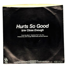 Load image into Gallery viewer, John Cougar : HURTS SO GOOD/ CLOSE ENOUGH
