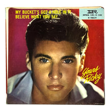 Load image into Gallery viewer, Ricky Nelson : MY BUCKET'S GOT A HOLE IN IT/ BELIEVE WHAT YOU SAY
