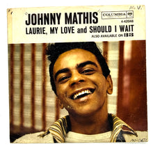 Load image into Gallery viewer, Johnny Mathis : LAURIE, MY LOVE/ SHOULD I WAIT
