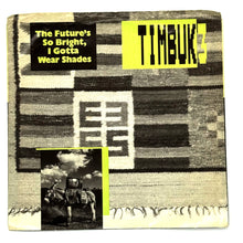 Load image into Gallery viewer, Timbuk 3 : THE FUTURE'S SO BRIGHT, I GOTTA WEAR SHADES/ I'LL DO ALL RIGHT

