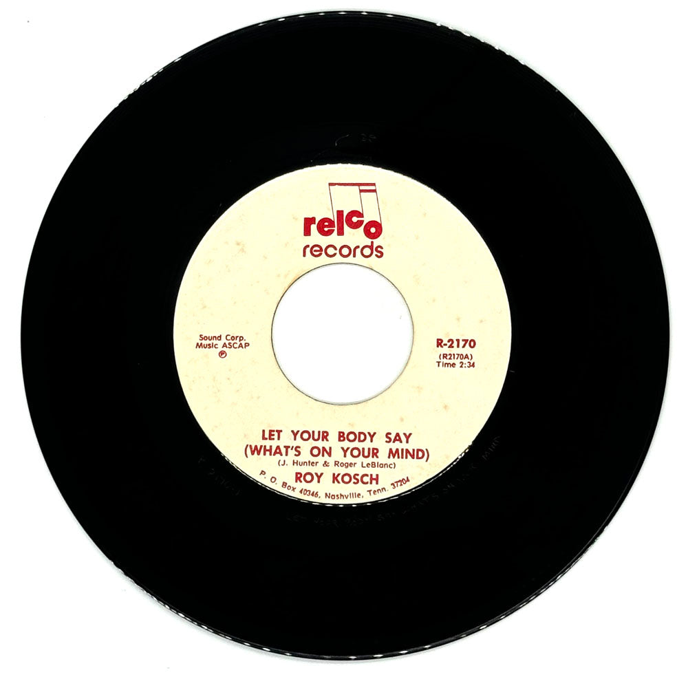 Roy Kosch : LET YOUR BODY SAY (WHAT'S ON YOUR MIND)/ J.C. RAILROAD