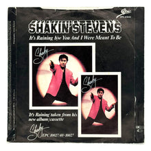 Load image into Gallery viewer, Shakin&#39; Stevens : IT&#39;S RAINING/ YOU AND I WERE MEANT TO BE
