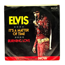 Load image into Gallery viewer, Elvis Presley : BURNING LOVE/ IT'S A MATTER OF TIME
