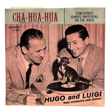 Load image into Gallery viewer, Hugo and Luigi : CHA-HUA-HUA/ SOMETHING&#39;S ALWAYS HAPPENING ON THE RIVER
