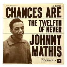 Load image into Gallery viewer, Johnny Mathis : CHANCES ARE/THE TWELFTH OF NEVER
