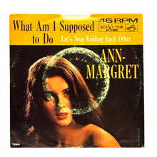 Load image into Gallery viewer, Ann-Margret :  WHAT AM I SUPPOSED TO DO/ LET&#39;S STOP KIDDING EACH OTHER
