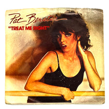 Load image into Gallery viewer, Pat Benatar : TREAT ME RIGHT/ NEVER WANNA LEAVE YOU
