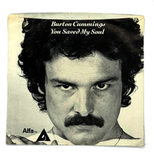 Load image into Gallery viewer, Burton Cummings : YOU SAVED MY SOUL/ REAL GOOD
