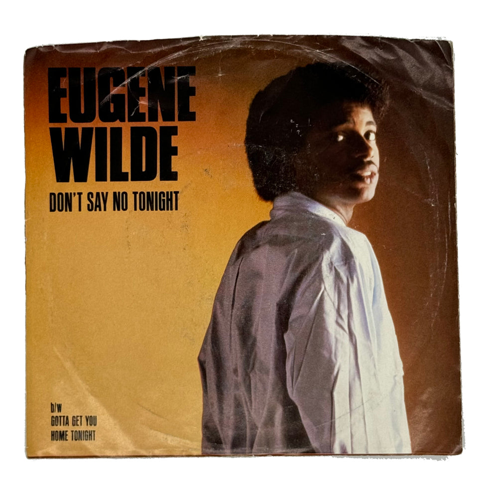 Eugene Wilde : DON'T SAY NO TONIGHT/ GOTTA GET YOU HOME TONIGHT