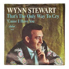 Load image into Gallery viewer, Wynn Stewart : THAT&#39;S THE ONLY WAY TO CRY/ &#39;CAUSE I HAVE YOU
